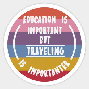 Education is important but the travelling is importanter Sticker